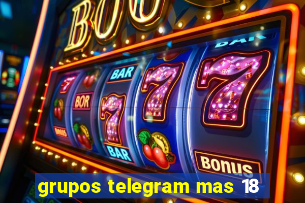 grupos telegram mas 18